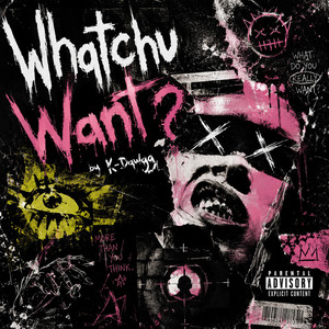 WHATCHU WANT by K-Dawgg