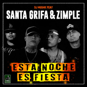 Esta Noche Es Fiesta by DJ Mushk, Santa Grifa, Zimple