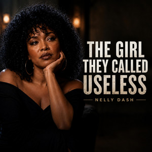 The Girl They Called Useless by Nelly Dash