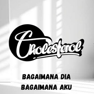 Bagaiman Dia Bagaiman Aku by Cholesterol