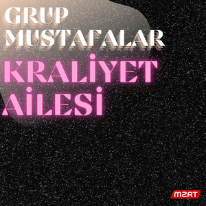GRUP MUSTAFALAR - KRALİYET AİLESİ