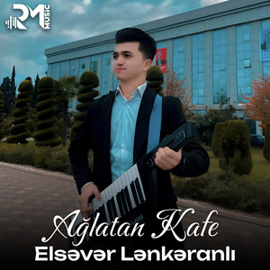 Elsəvər Lənkəranlı - Ağlatan Kafe
