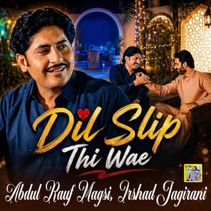Dil Slip Thi Wae by Abdul Rauf Magsi, Irshad Jagirani