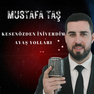Mustafa Taş - Kesenözden İniverdim Ayaş Yolları