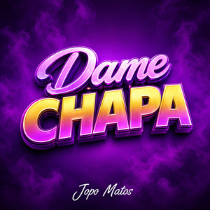 DAME CHAPA by Jopo Matos