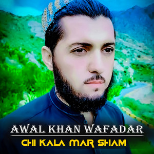 Awal Khan Wafadar - Chi Kala Mar Sham