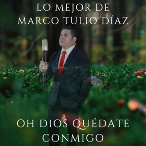 Oh Dios Quédate Conmigo (Nueva Versión) by Marcos Tulio Días