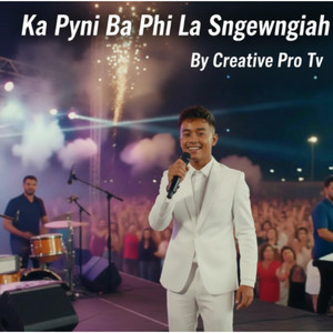 Ka Pyni Ba Phi La Sngewngiah by CREATIVE PRO TV