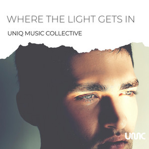 Where The Light Gets In by Uniq Music Collective