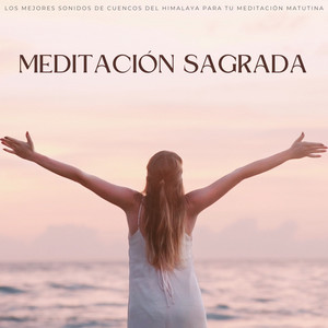 Meditación Sagrada: Los Mejores Sonidos De Cuencos Del Himalaya Para Tu Meditación Matutina album
