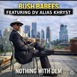 Nothing With Dem by Bush Babees, D.V. alias Khryst