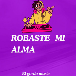 ROBASTE MI ALMA by El gordo music