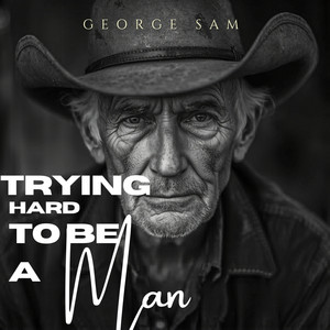 Trying Hard to Be a Man by George Sam