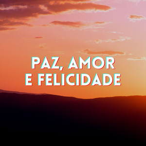 Paz, Amor e Felicidade