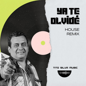 Ya Te Olvidé By Tony Rosado - House Remix by Tito Silva Music