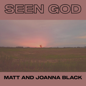 Seen God by Matt and Joanna Black