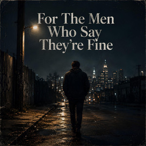 For The Men Who Say They’re Fine by Chris Rewired