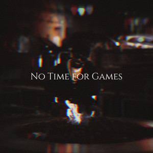No Time for Games by YungBoyProphet
