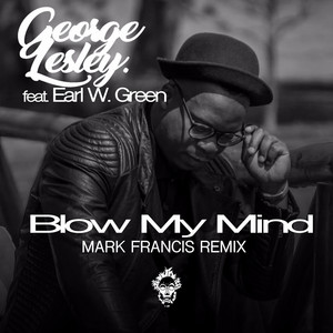 Blow My Mind - Mark Francis Remix by George Lesley, Earl W. Green, Mark Francis