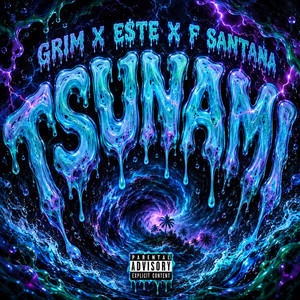 TSUNAMI by E$TE, GR!M, F SANTANA