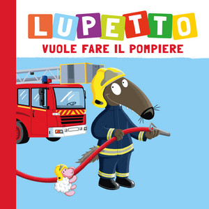 Capitolo 01 - Lupetto vuole fare il pompiere by Lupetto (Auzou)
