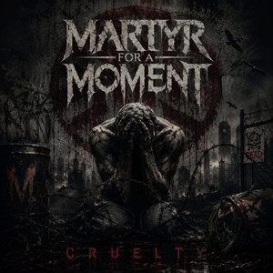 Cruelty by Martyr For A Moment