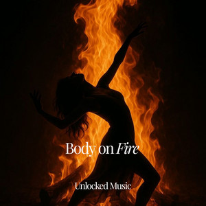 Body on fire - Radio Edit by Unlocked Music, Unlockedbylieze
