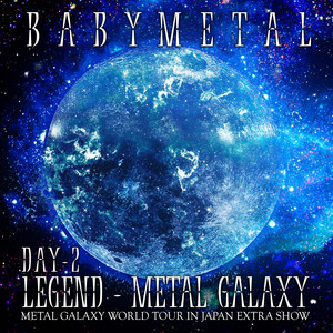 BABYL/LEGEND-L GALAXY L GAL… LEGEND – METAL GALAXY [DAY 2] - Album by BABYMETAL | Spotify