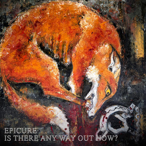 Is There Any Way Out Now? by Epicure