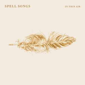 Feathers by Spell Songs, Karine Polwart, Kris Drever, Rachel Newton, Julie Fowlis, Beth Porter, Seckou Keita, Jim Molyneux