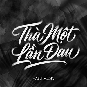 Thà Một Lần Đau by Habu Music