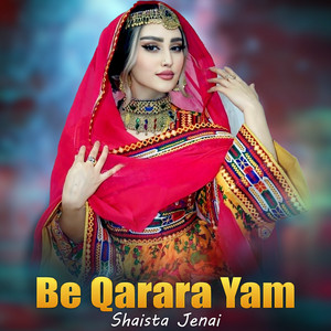 Shaista Jenai - Be Qarara Yam Charta Ye Qarara