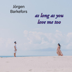 as long as you love me too by Jörgen Barkefors