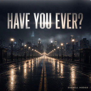 Have You Ever by SherellHodge