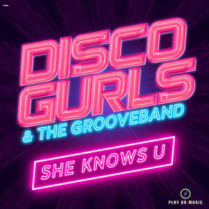 She Knows U - Extended Mix by Disco Gurls, The GrooveBand
