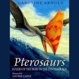 Pterosaurs [Rulers of the Skies in the Dinosaur Age (Unabridged)]