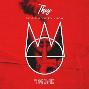 They Don't Need To Know by King Complex