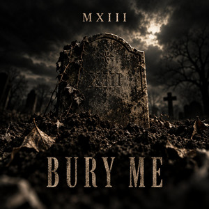 Bury Me by MXIII