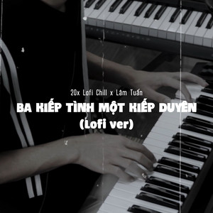 Ba Kiếp Tình Một Kiếp Duyên - Lo-fi by 20X Lofi Chill, Lâm Tuấn
