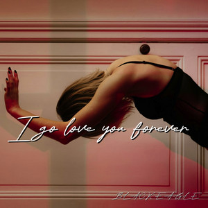 I Go Love You Forever by BLACK EAGLE