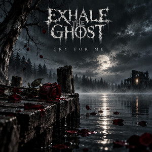 Cry For Me by Exhale The Ghost