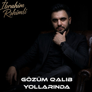 Gözüm Qalıb Yollarında by İbrahim Rəhimli