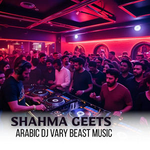 Shahma Geets - Arabic Dj Vary Beast Music