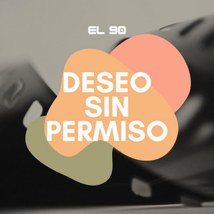 Deseo Sin Permiso by El 90