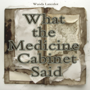 What the Medicine Cabinet Said - Urban Version by Wanda Lancelot