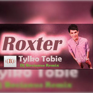 Tylko Tobie (DJ Bocianus Remix) by Roxter, Mateusz Pranszke Dj Bocianus