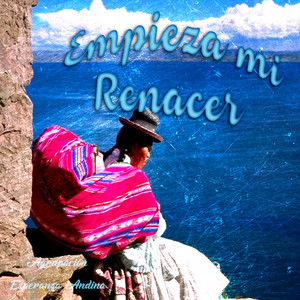 Empieza mi Renacer by Agrupacion Esperanza Andina