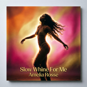 Slow Whine For Me by Amelia Rosse