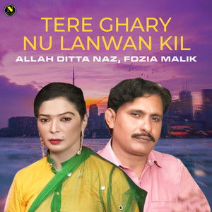 Allah Ditta Naz & Fozia Malik - Tere Ghary Nu Lanwan Kil