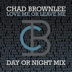 Love Me Or Leave Me (Day Or Night Mix) by Chad Brownlee, Dan Swinimer